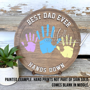 Best Dad Ever Hands Down DIY Hand print Sign | Father's Day Wooden Plaque | Gift for Him | Grandparents Day