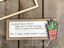 Load image into Gallery viewer, I Hope Today Doesn’t Succ Sign | Inspirational Quote, Positive Mindset | 3D layered design | Succulent | Shelf Sitter
