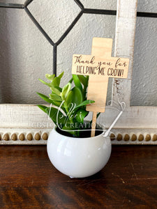 Plant Pick | Thank You for Helping Me Grow Cross Pick | Succulent Stick